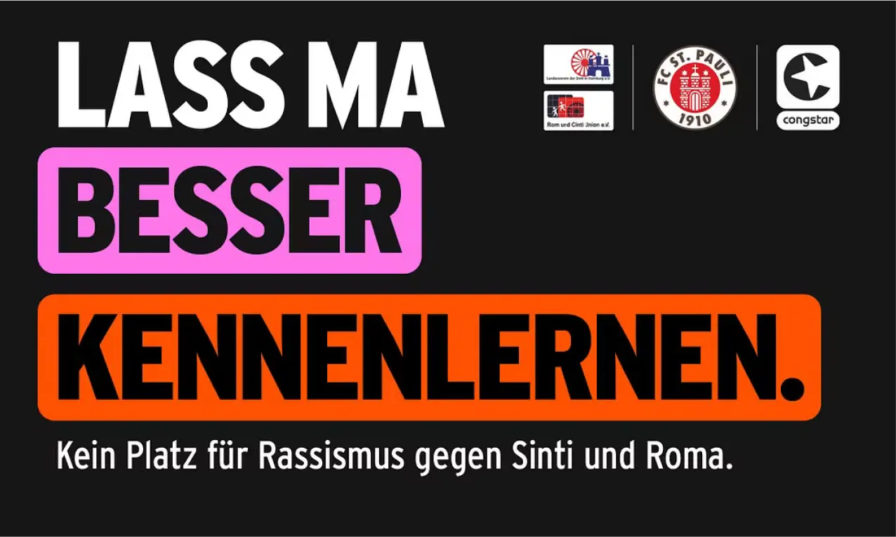 Kampagnenbild mit dem Slogan: Lass ma besser kennenlernen. Kein Platz für Rassismus gegen Sinti und Roma. Logos des Landesverbands der Sinti in Hamburg e.V., Rom und Cinti Union e.V., FC St. Pauli 1910 und Congstar. Schwarzer Hintergrund mit pinken und orangefarbenen Texthighlights.