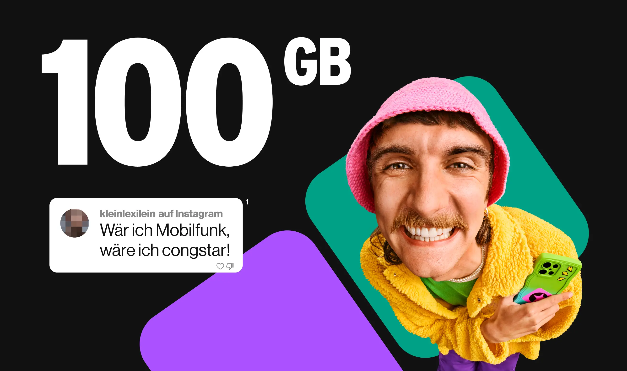 100 GB. Instagram Kommentar von kleinlexilein:"Wär ich Mobilfunk, wäre ich congstar".